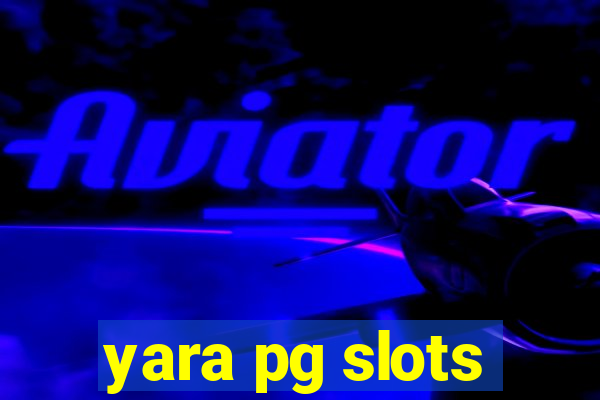 yara pg slots